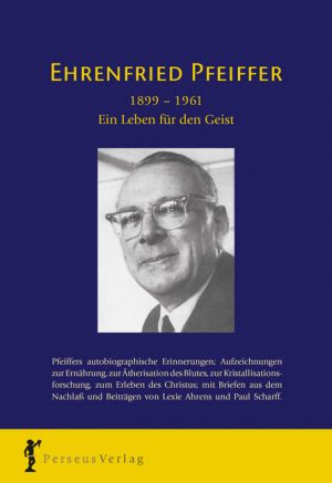 Ehrenfried Pfeiffer – Ein Leben für den Geist