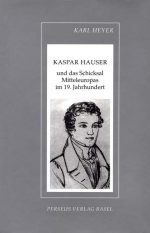 Kaspar Hauser und das Schicksal Mitteleuropas im 19. Jahrhundert
