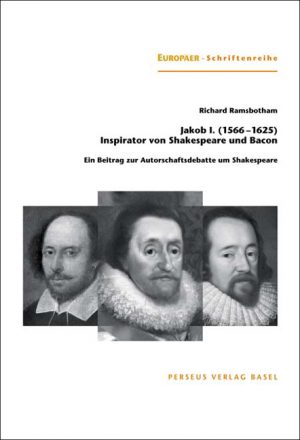 Jakob I. (1566–1625) Inspirator von Shakespeare und Bacon